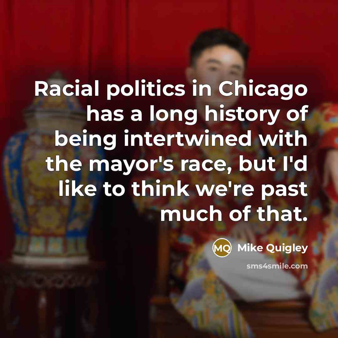 “Racial politics in Chicago has a long history of being…” quote by Mike Quigley