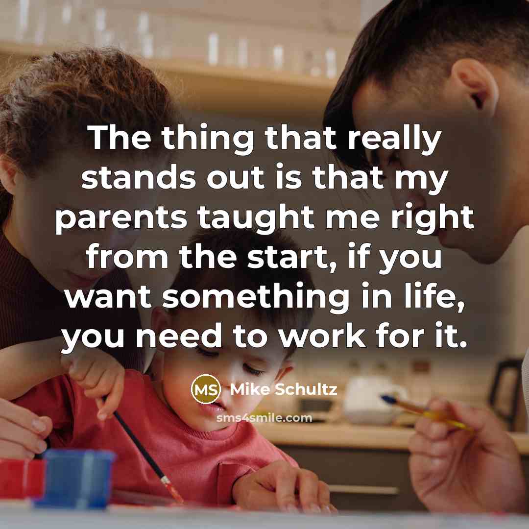 “The thing that really stands out is that my parents…” quote by Mike Schultz