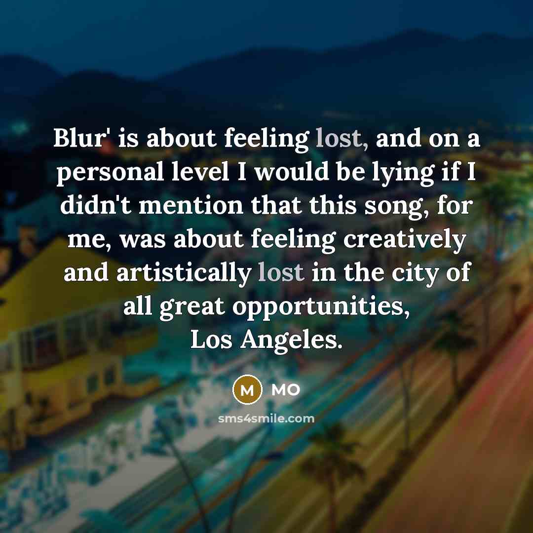 “Blur' is about feeling lost, and on a personal level…” quote by MO
