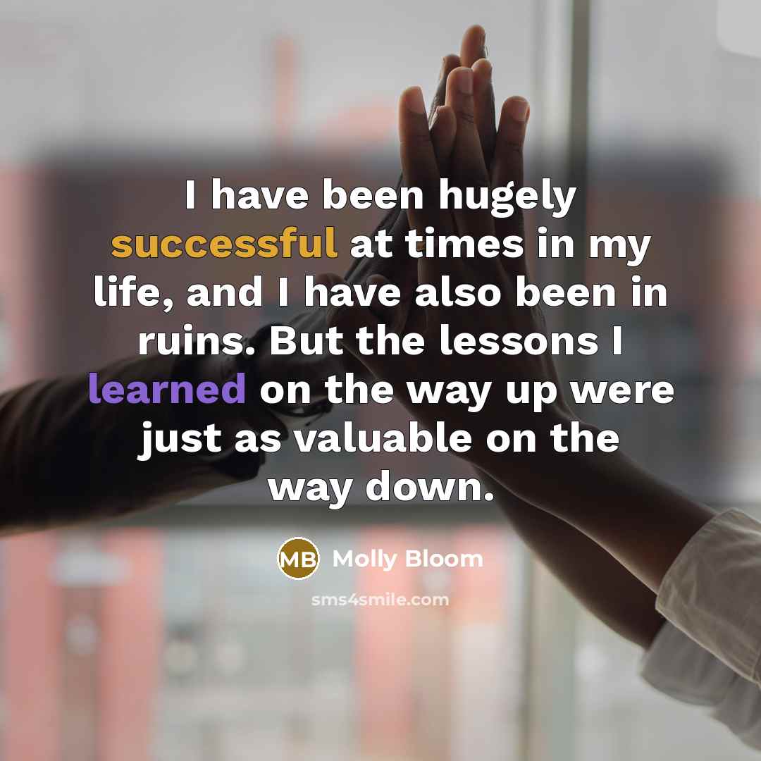“I have been hugely successful at times in my life,…” quote by Molly Bloom