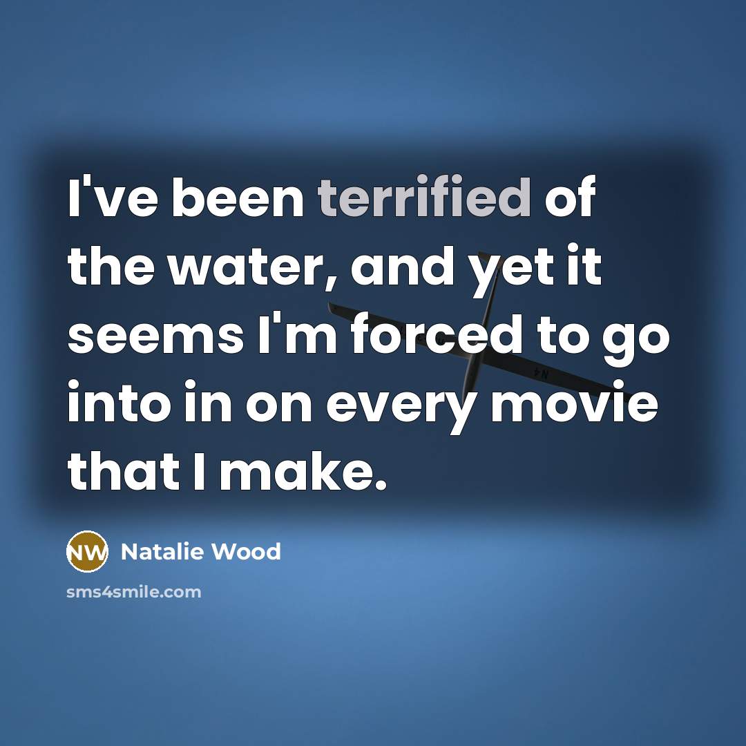 “I've been terrified of the water, and yet it seems…” quote by Natalie Wood