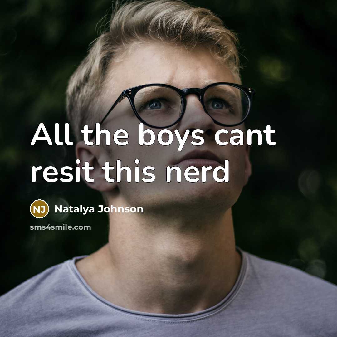 “All the boys cant resit this nerd” quote by Natalya Johnson
