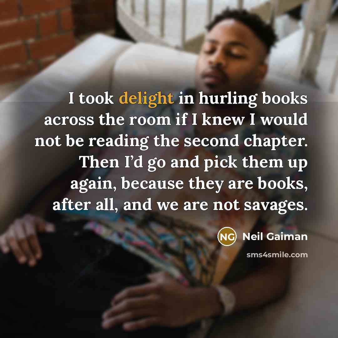 “I took delight in hurling books across the room if…” quote by Neil Gaiman