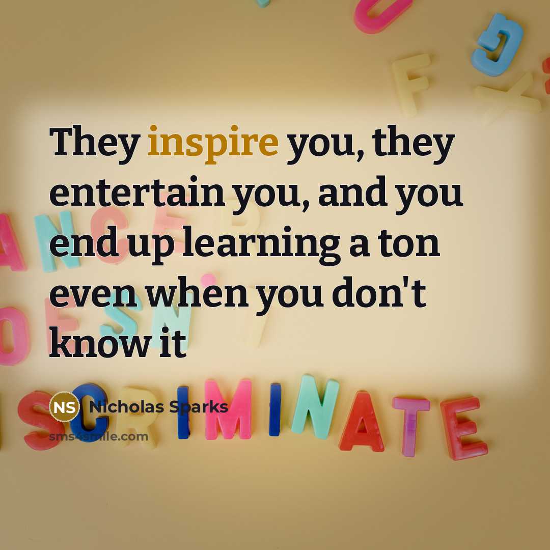 “They inspire you, they entertain you, and you end up…” quote by Nicholas Sparks