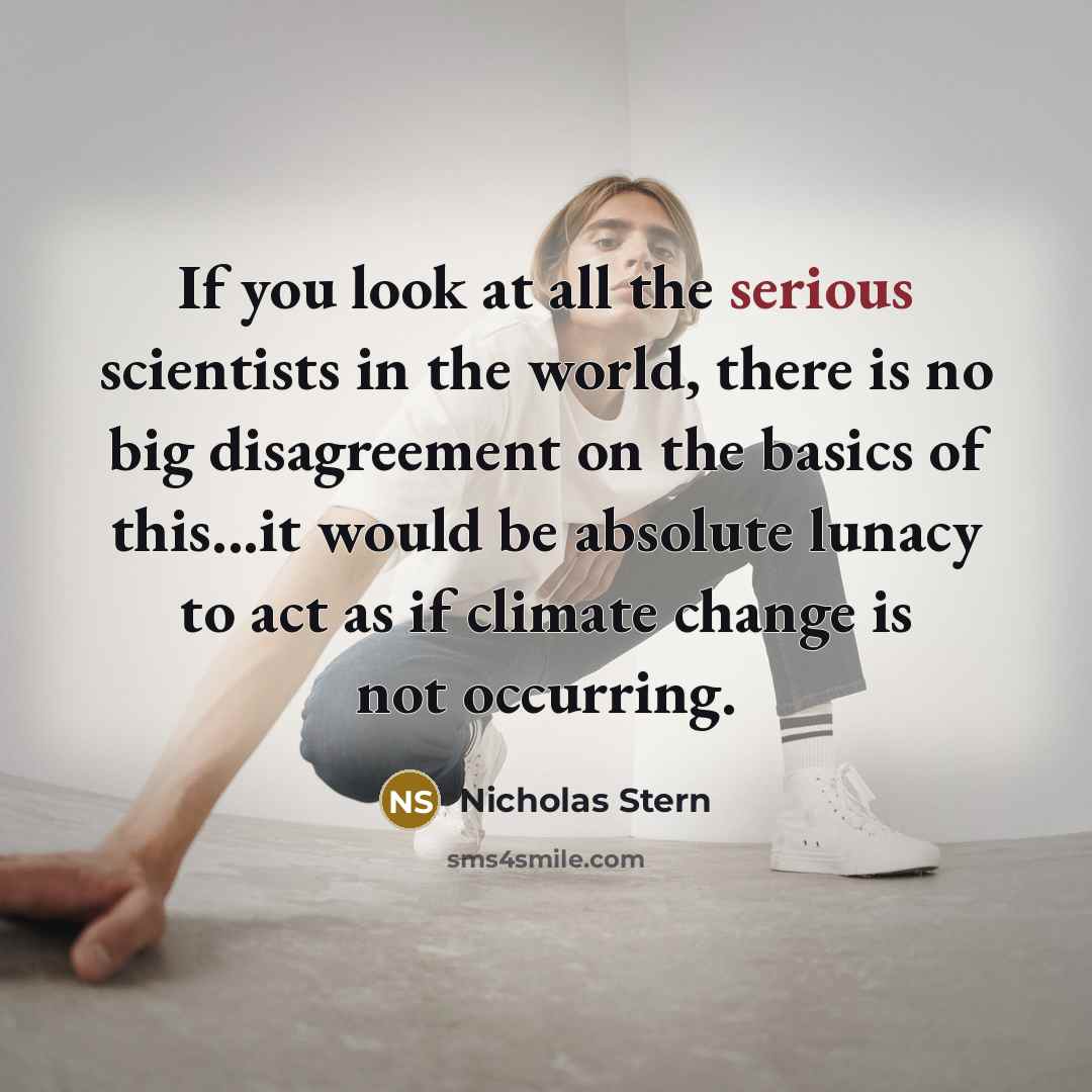 “If you look at all the serious scientists in the…” quote by Nicholas Stern