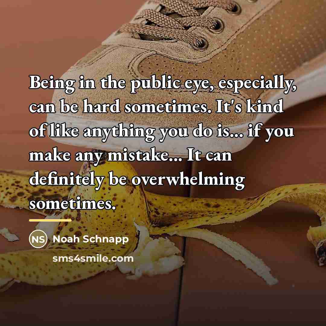 “Being in the public eye, especially, can be hard sometimes.…” quote by Noah Schnapp