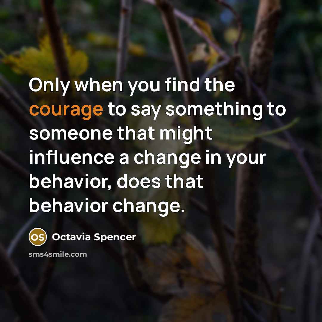 “Only when you find the courage to say something to…” quote by Octavia Spencer
