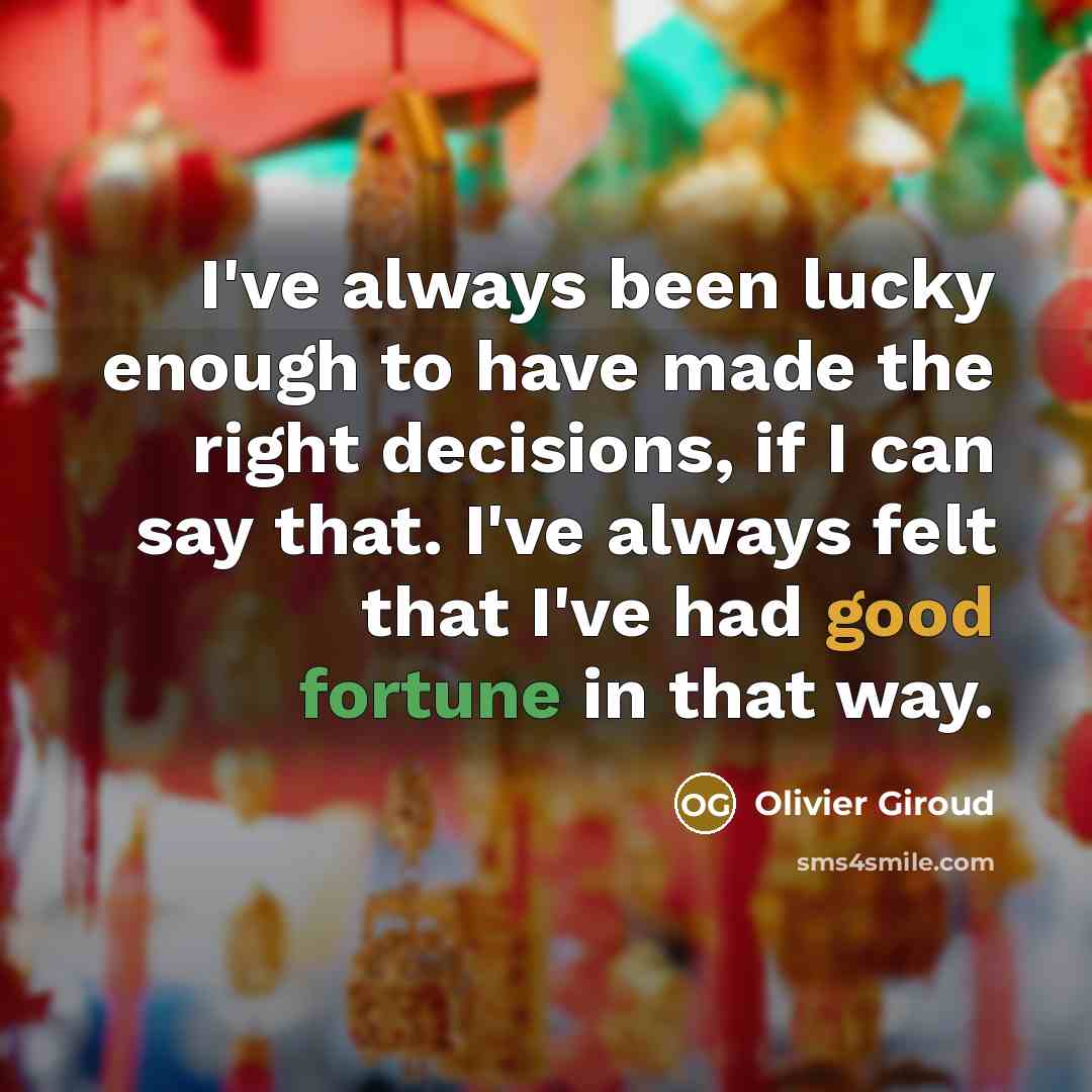 “I've always been lucky enough to have made the right…” quote by Olivier Giroud