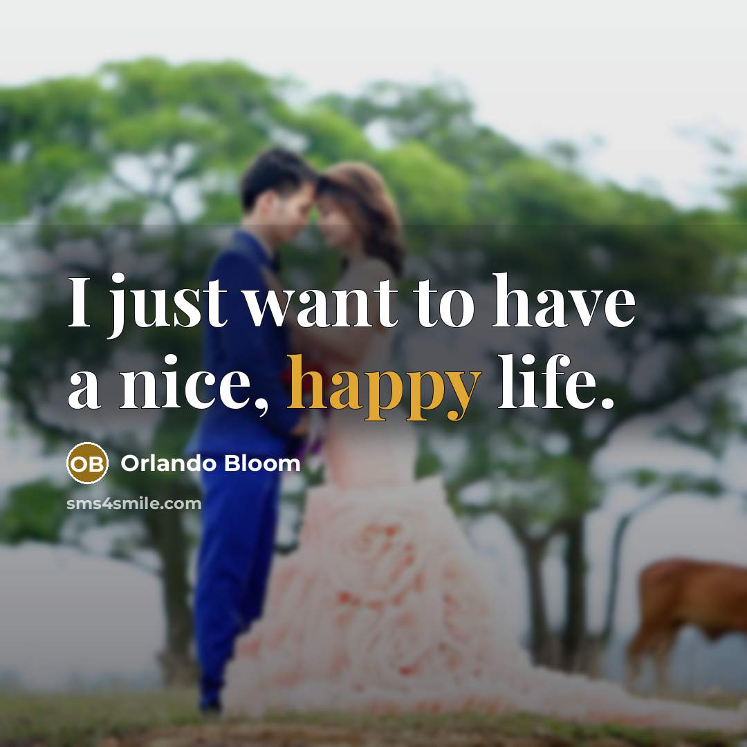 “I just want to have a nice, happy life.…” quote by Orlando Bloom