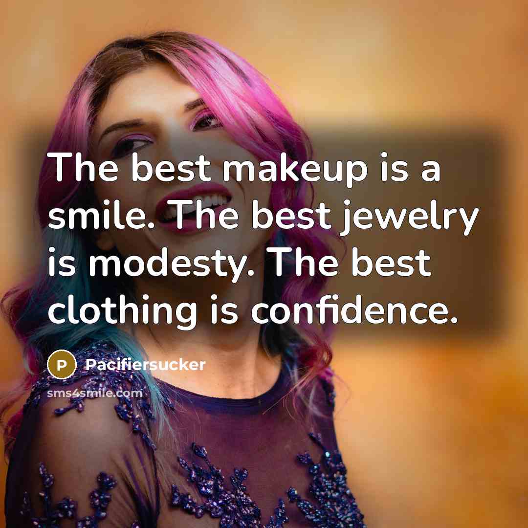 “The best makeup is a smile. The best jewelry is…” quote by Pacifiersucker