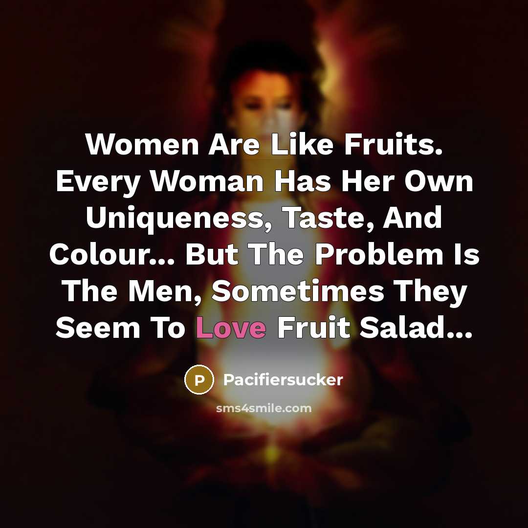 “Women Are Like Fruits. Every Woman Has Her Own Uniqueness,…” quote by Pacifiersucker