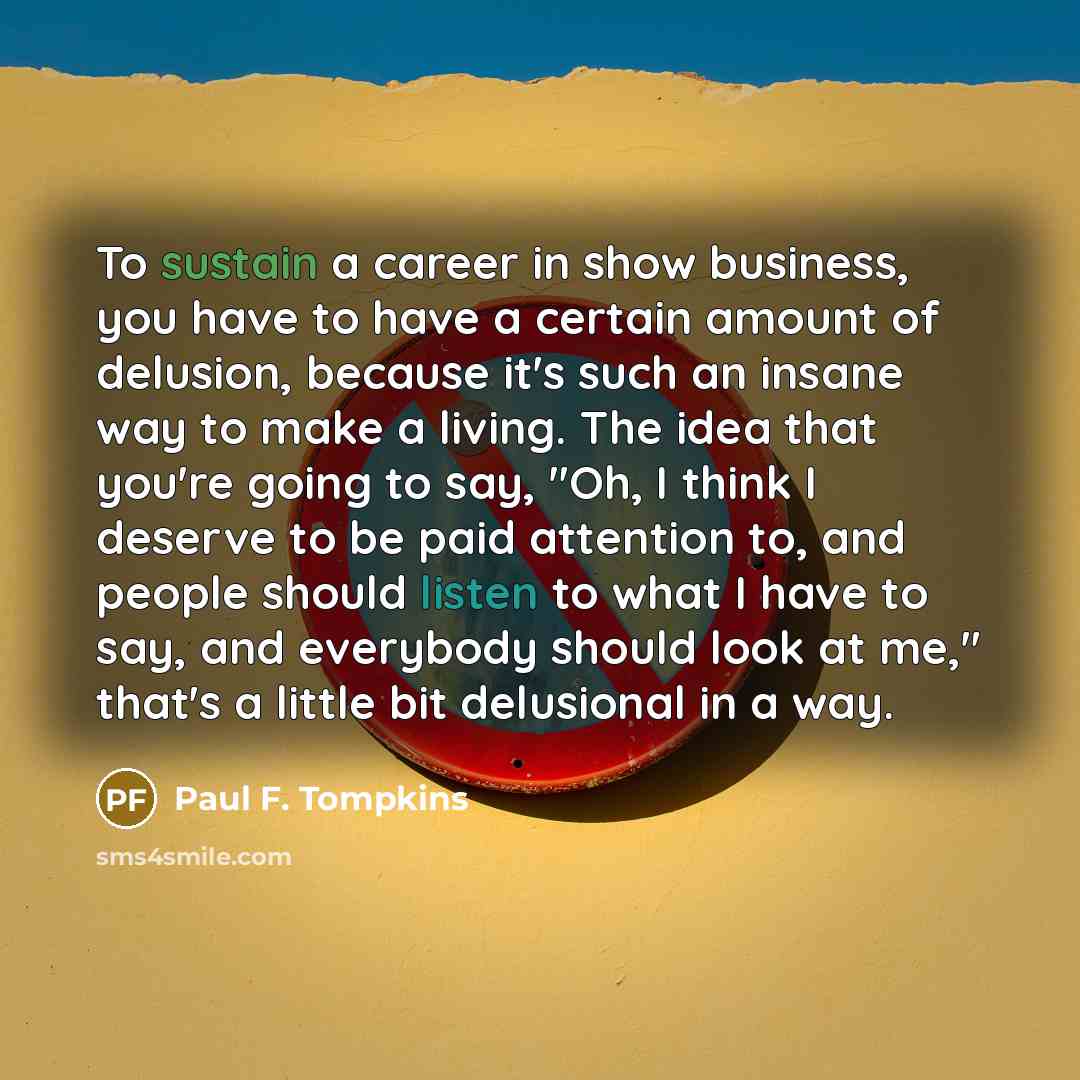 “To sustain a career in show business, you have to…” quote by Paul F. Tompkins