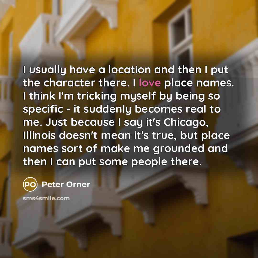 “I usually have a location and then I put the…” quote by Peter Orner