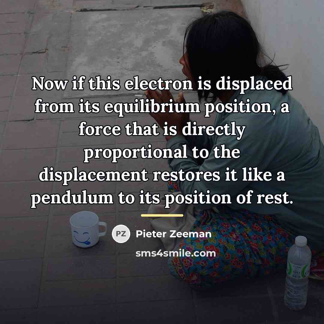 “Now if this electron is displaced from its equilibrium position,…” quote by Pieter Zeeman