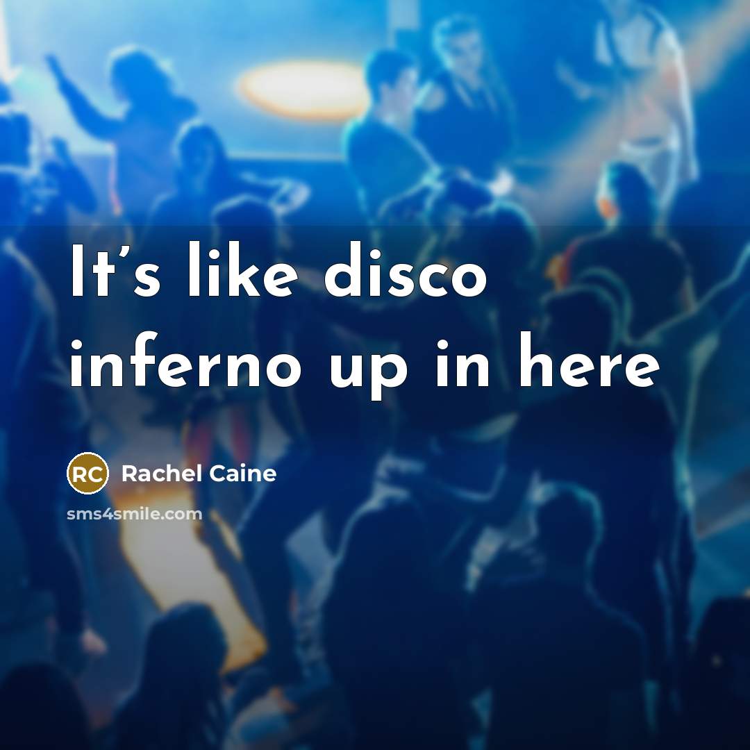 “It’s like disco inferno up in here…” quote by Rachel Caine