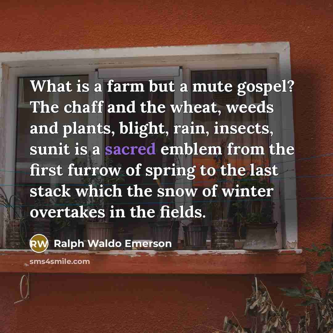 “What is a farm but a mute gospel? The chaff…” quote by Ralph Waldo Emerson