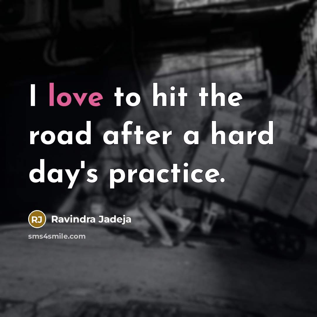 “I love to hit the road after a hard day's…” quote by Ravindra Jadeja