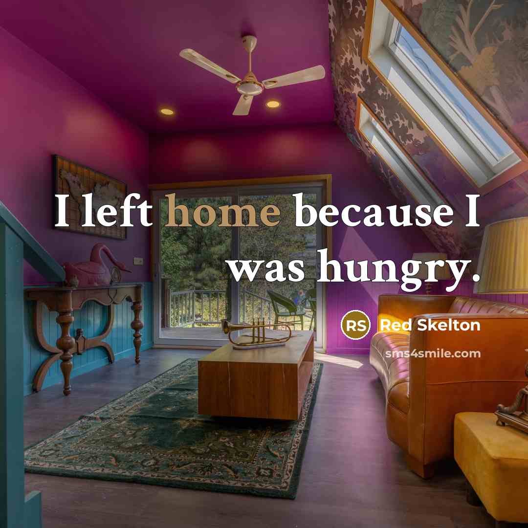 “I left home because I was hungry.…” quote by Red Skelton