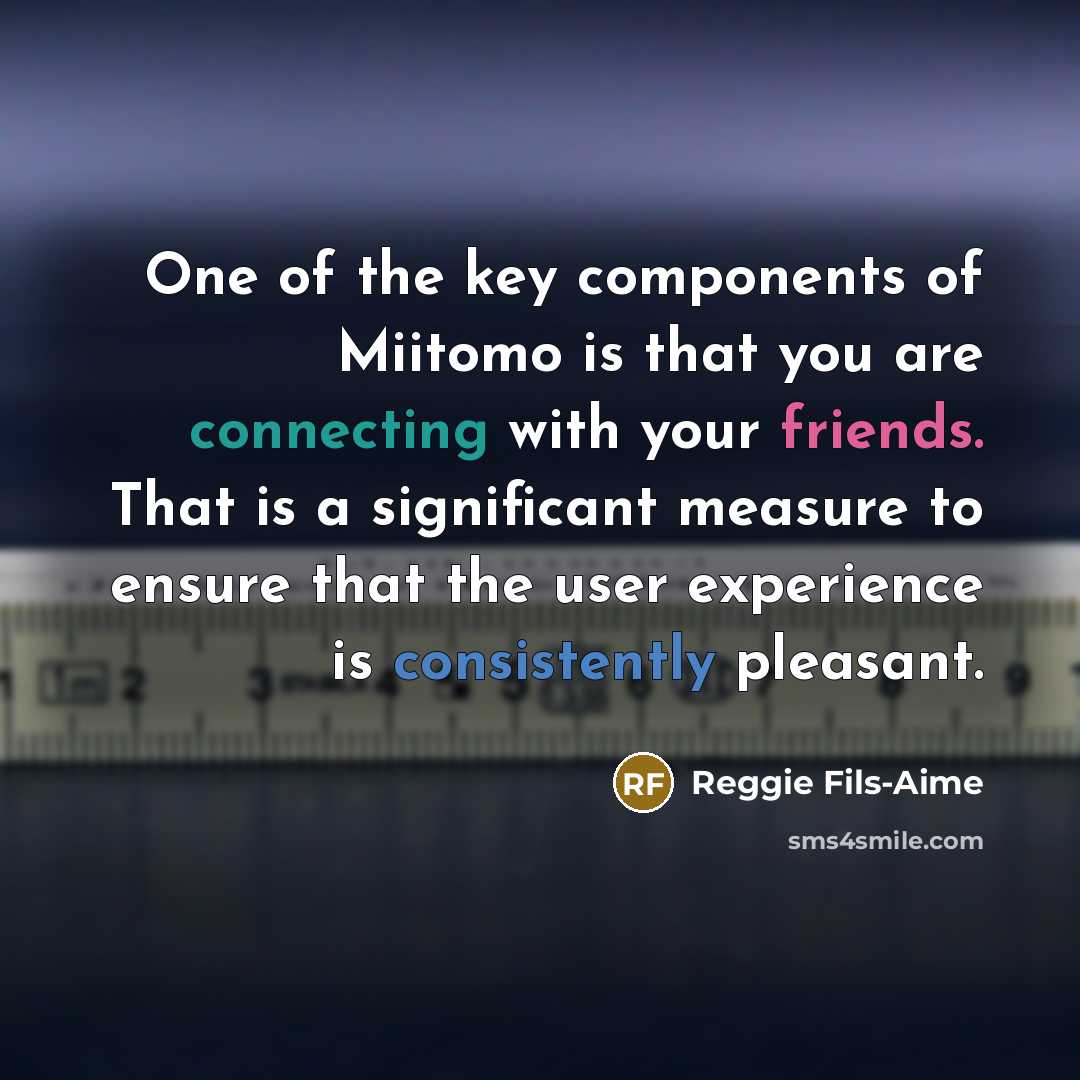 “One of the key components of Miitomo is that you…” quote by Reggie Fils-Aime