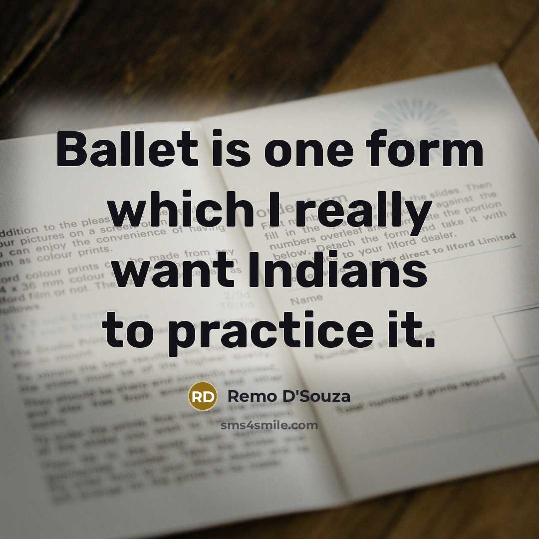 “Ballet is one form which I really want Indians to…” quote by Remo D'Souza