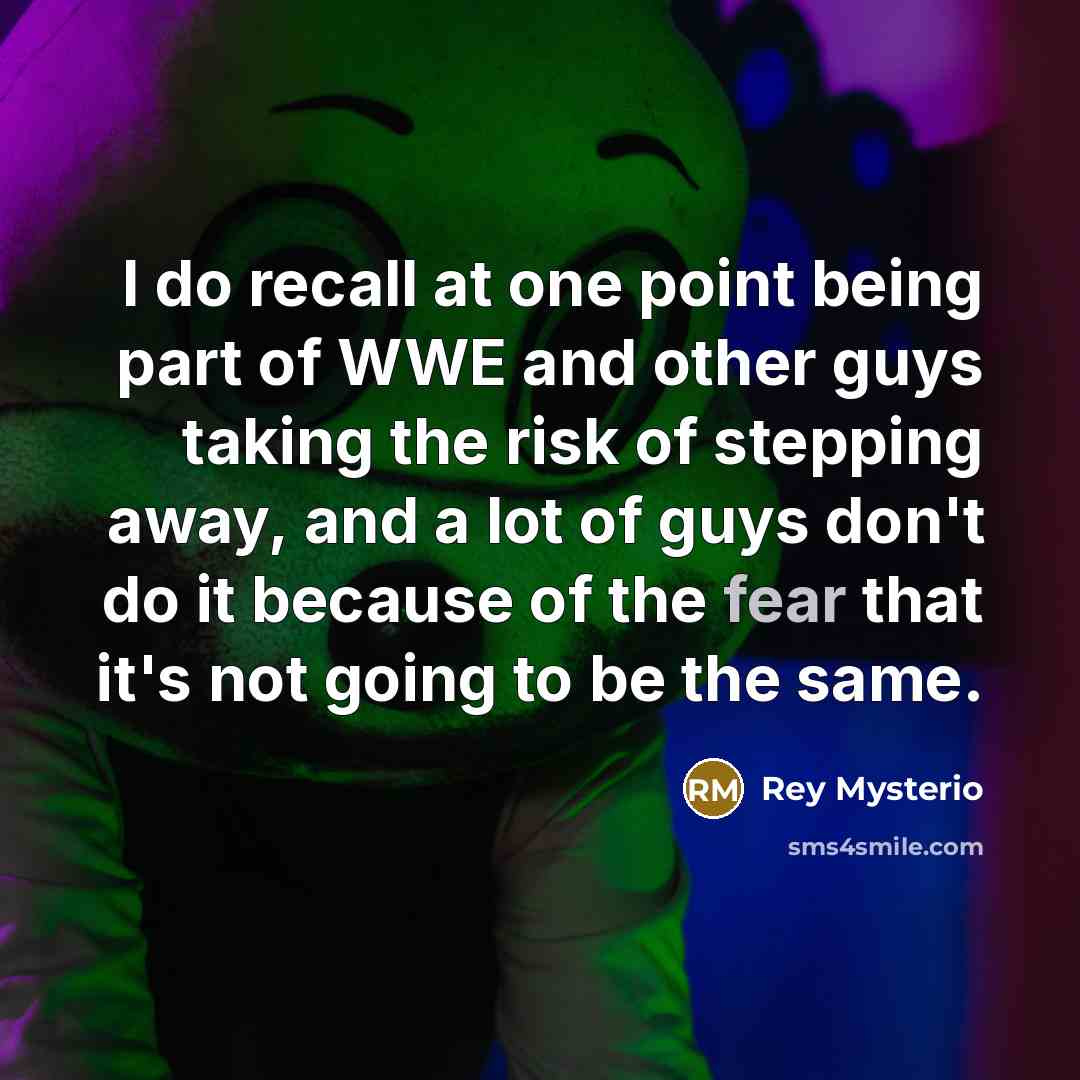 “I do recall at one point being part of WWE…” quote by Rey Mysterio
