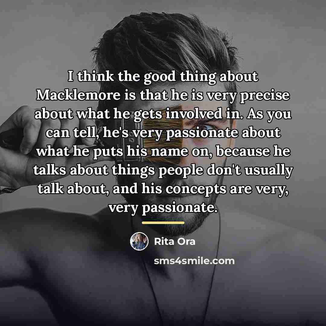 “I think the good thing about Macklemore is that he…” quote by Rita Ora