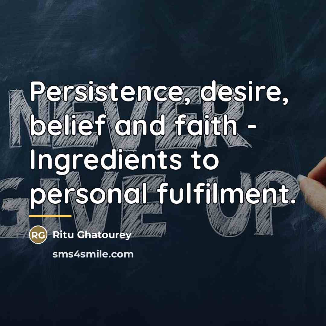 “Persistence, desire, belief and faith - Ingredients to personal fulfilment.…” quote by Ritu Ghatourey