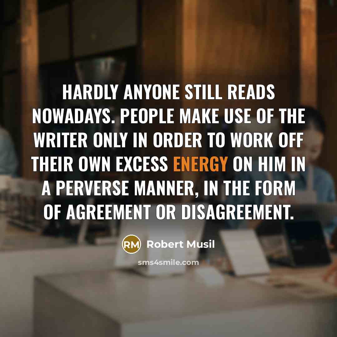 “Hardly anyone still reads nowadays. People make use of the…” quote by Robert Musil