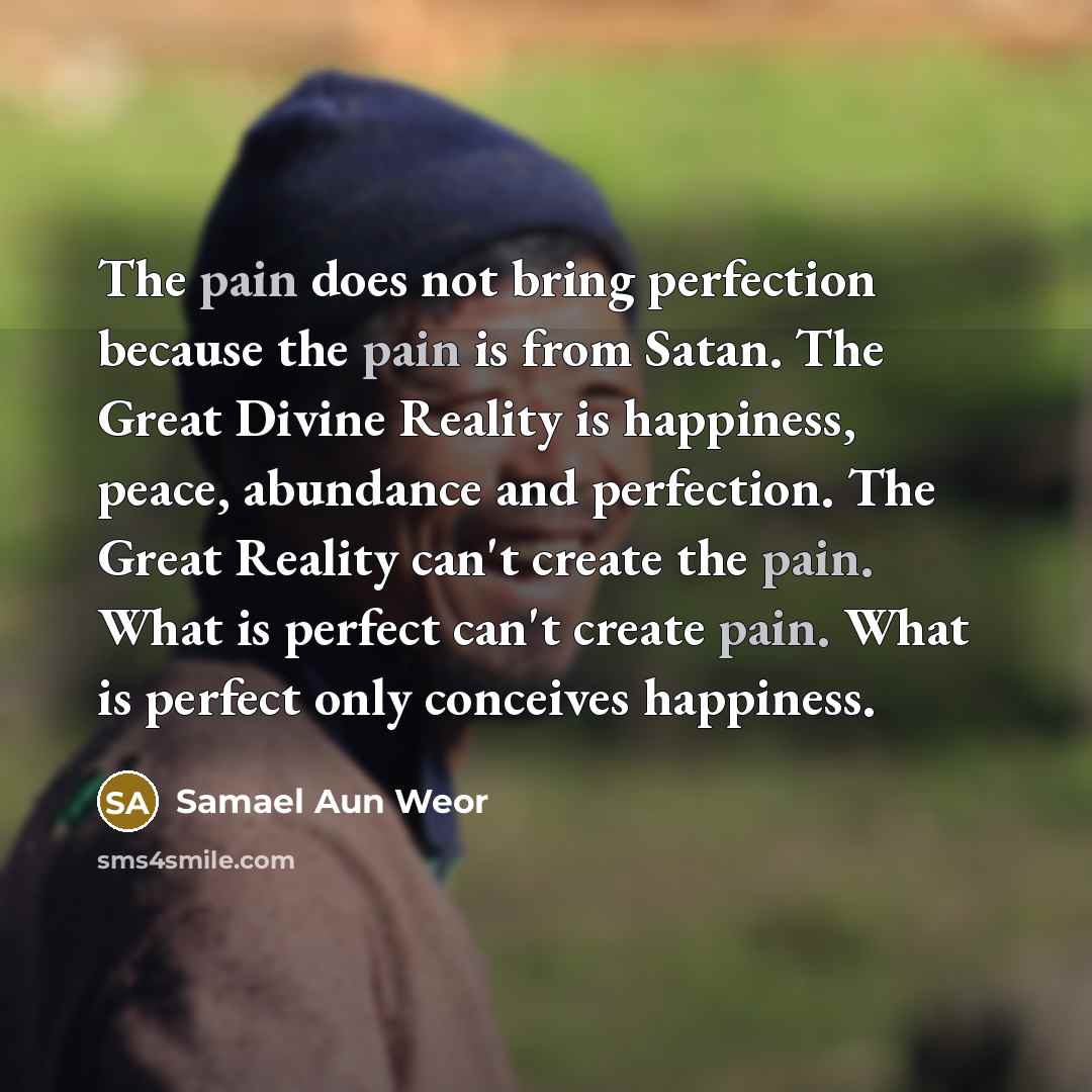 “The pain does not bring perfection because the pain is…” quote by Samael Aun Weor