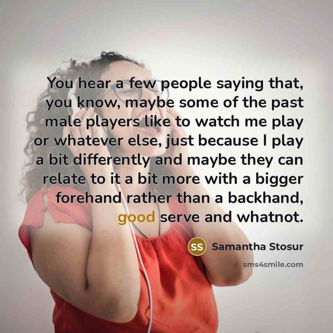 “You hear a few people saying that, you know, maybe…” quote by Samantha Stosur