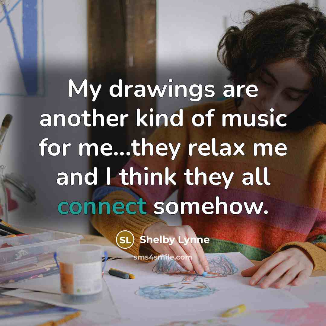“My drawings are another kind of music for me...they relax me and I think they all connect somehow.” quote by Shelby Lynne