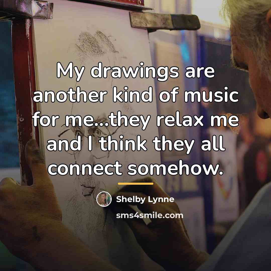 “My drawings are another kind of music for me...they relax…” quote by Shelby Lynne