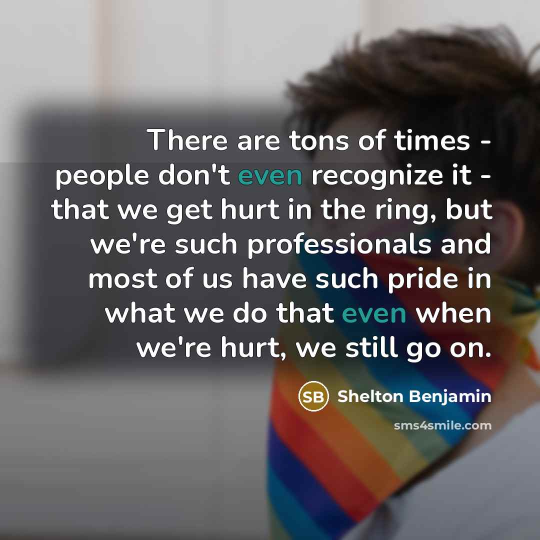 “There are tons of times - people don't even recognize…” quote by Shelton Benjamin