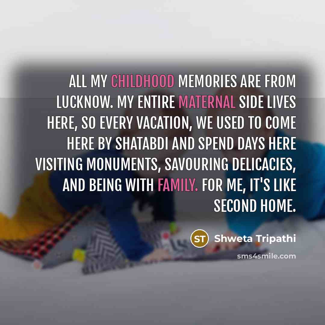 “All my childhood memories are from Lucknow. My entire maternal…” quote by Shweta Tripathi