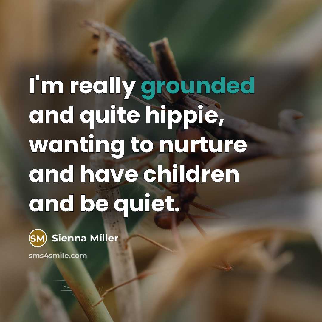 “I'm really grounded and quite hippie, wanting to nurture and…” quote by Sienna Miller