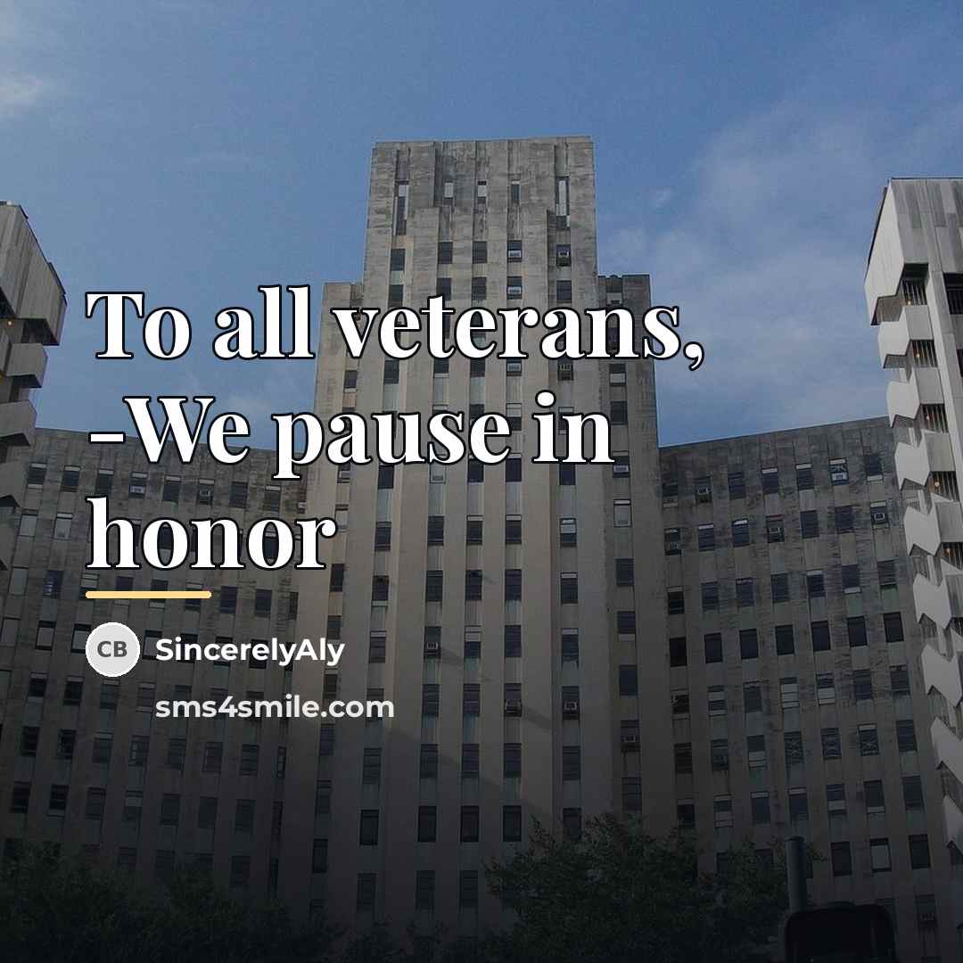 “To all veterans, -We pause in honor…” quote by SincerelyAly
