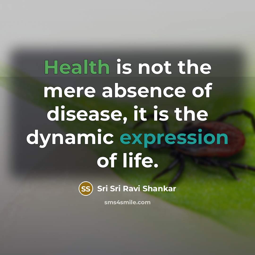 “Health is not the mere absence of disease, it is…” quote by Sri Sri Ravi Shankar