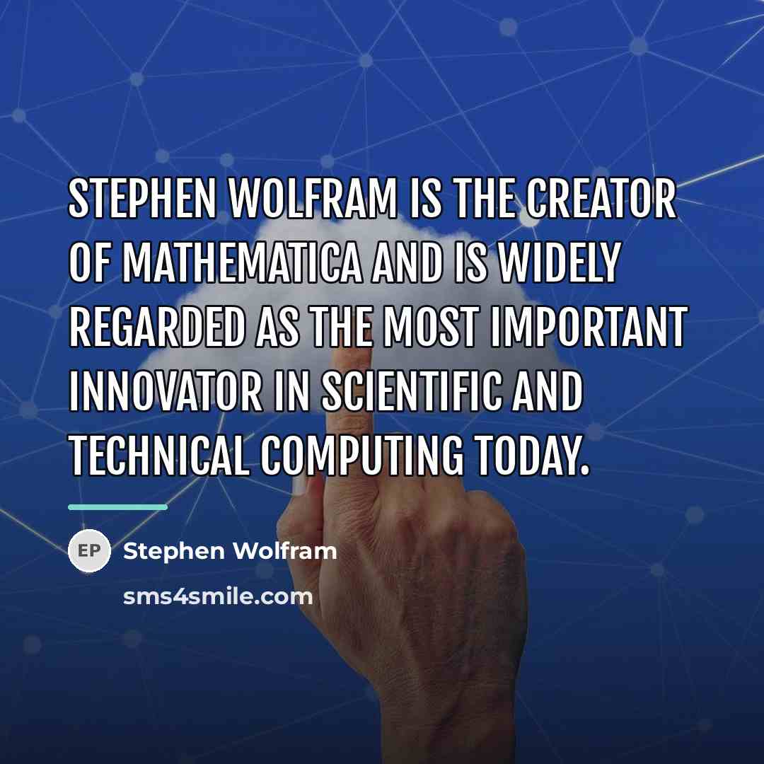 “Stephen Wolfram is the creator of Mathematica and is widely…” quote by Stephen Wolfram