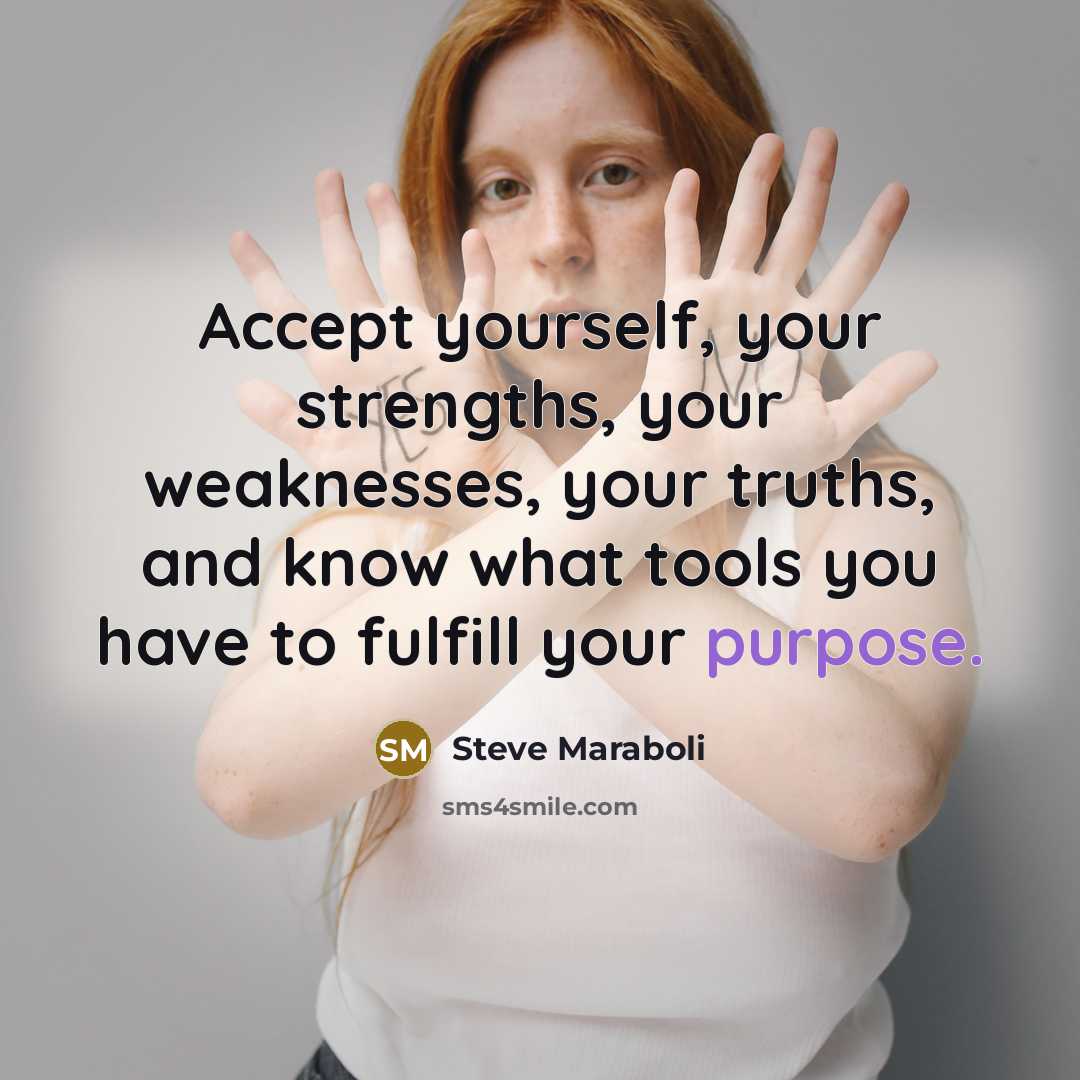 “Accept yourself, your strengths, your weaknesses, your truths, and know…” quote by Steve Maraboli