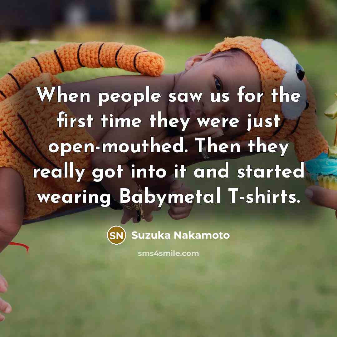 “When people saw us for the first time they were…” quote by Suzuka Nakamoto