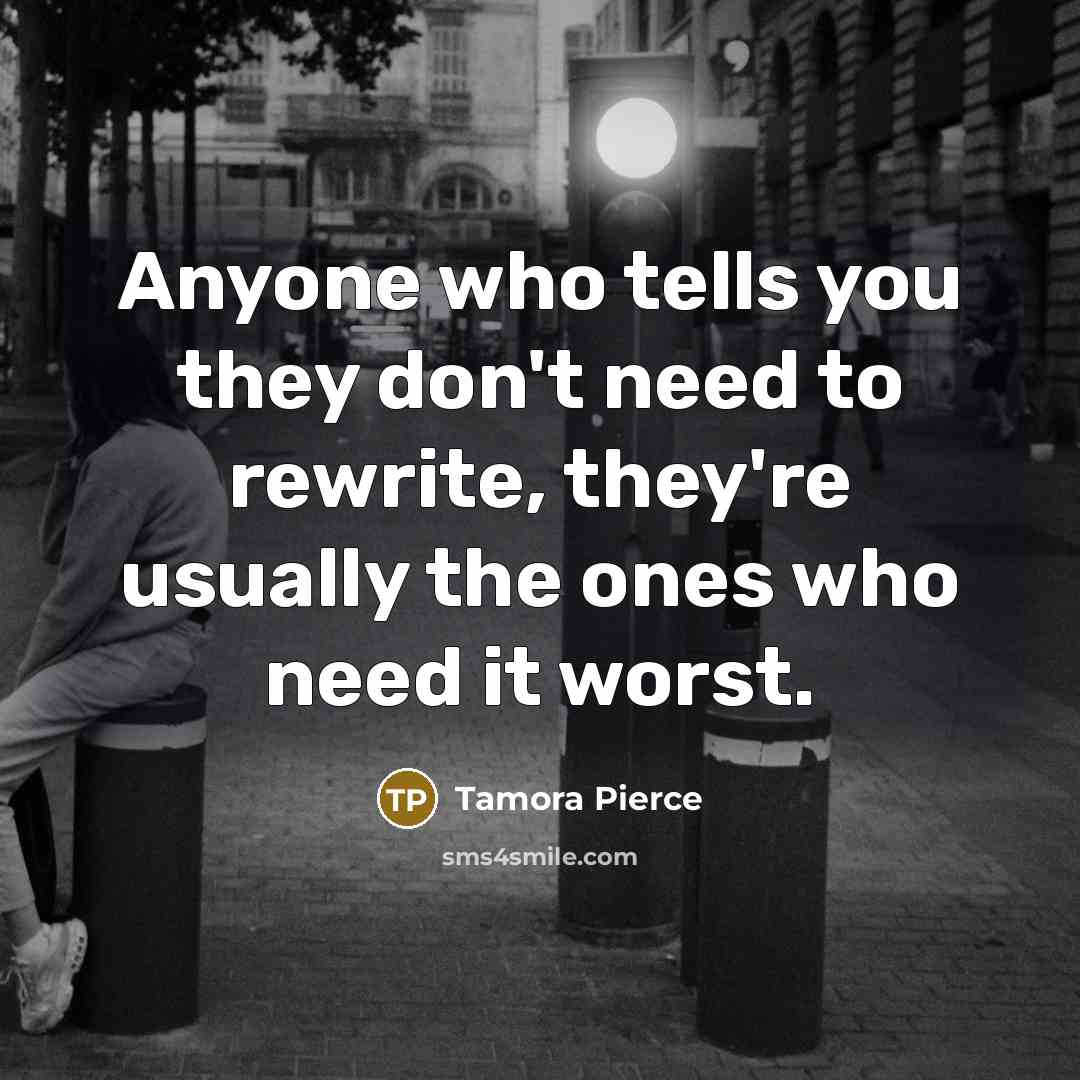 “Anyone who tells you they don't need to rewrite, they're…” quote by Tamora Pierce