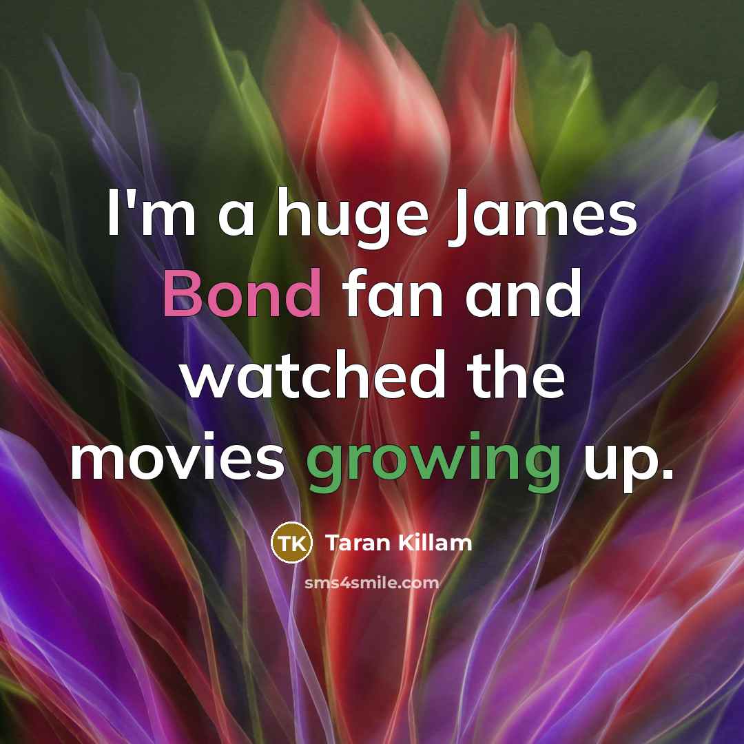 “I'm a huge James Bond fan and watched the movies…” quote by Taran Killam
