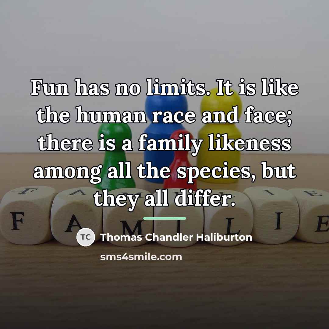 “Fun has no limits. It is like the human race…” quote by Thomas Chandler Haliburton