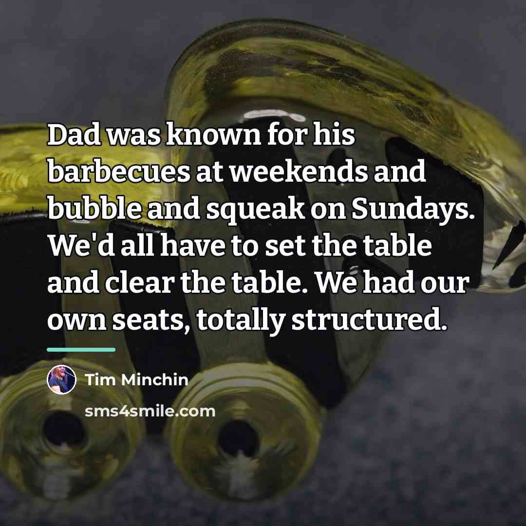 “Dad was known for his barbecues at weekends and bubble…” quote by Tim Minchin