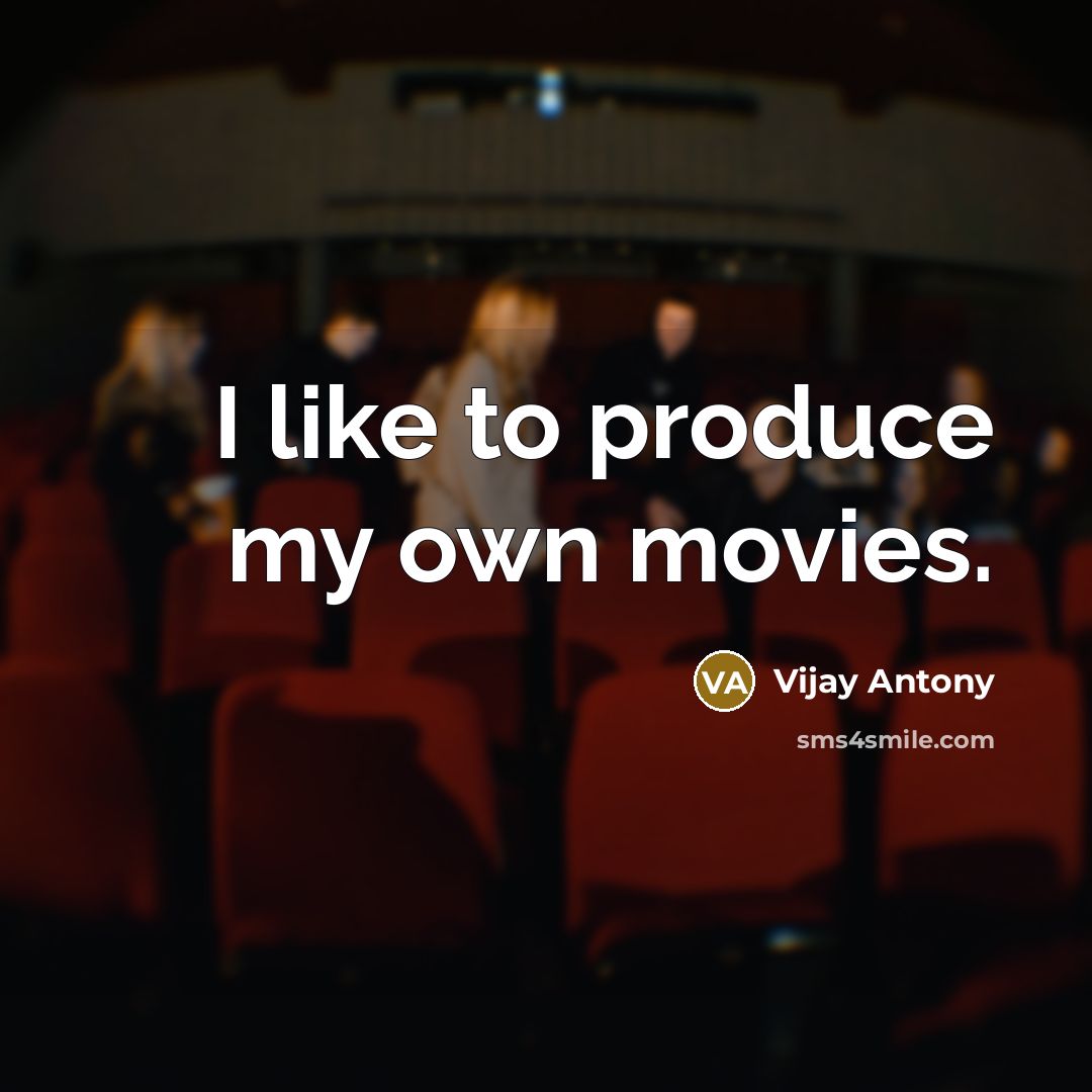“I like to produce my own movies.…” quote by Vijay Antony