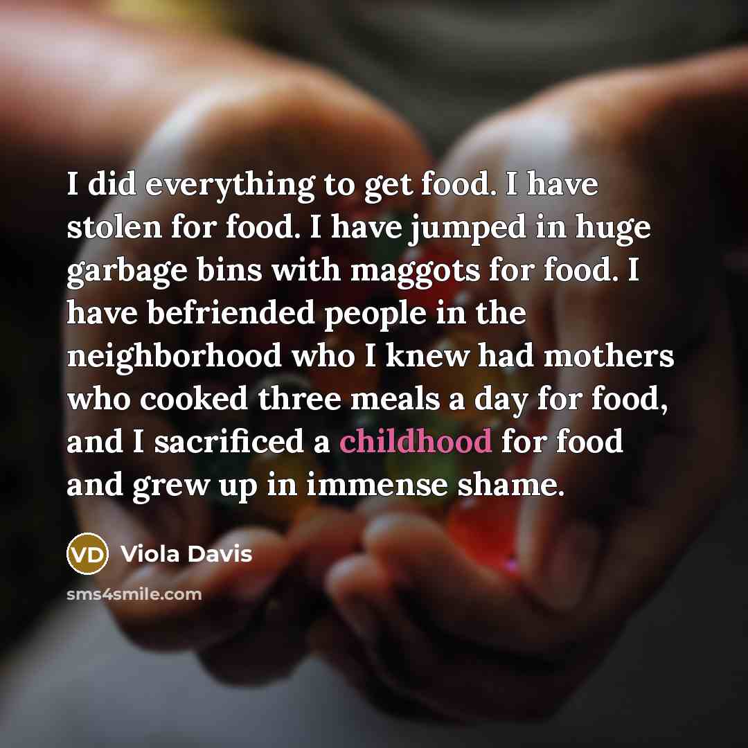 “I did everything to get food. I have stolen for…” quote by Viola Davis
