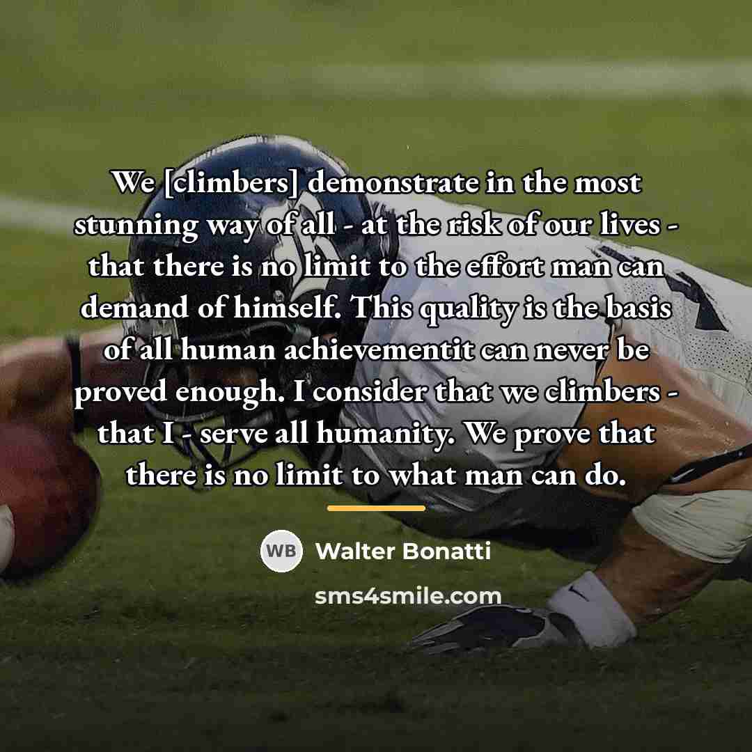 “We [climbers] demonstrate in the most stunning way of all…” quote by Walter Bonatti