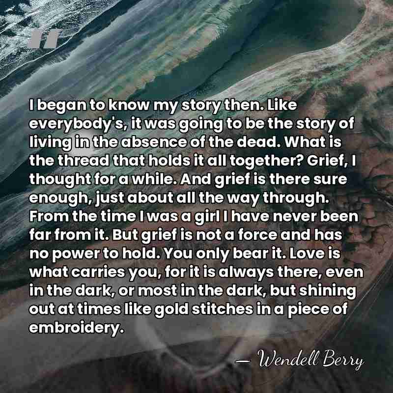 I began to know my story then. Like everybody's, it was going&hellip; - Wendell Berry