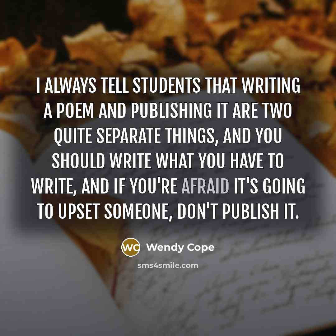 “I always tell students that writing a poem and publishing…” quote by Wendy Cope