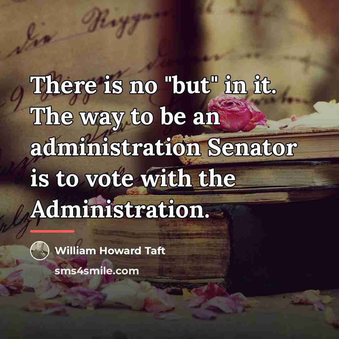 “There is no "but" in it. The way to be…” quote by William Howard Taft
